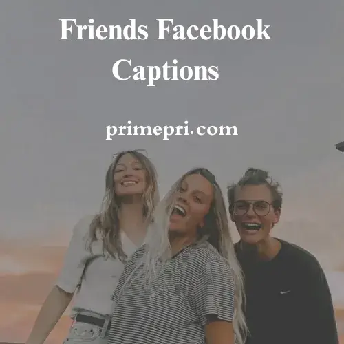 Friends Facebook Captions