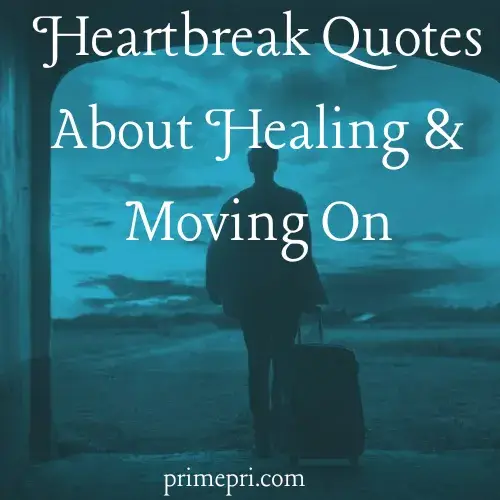 Heartbreak Quotes About Healing & Moving On