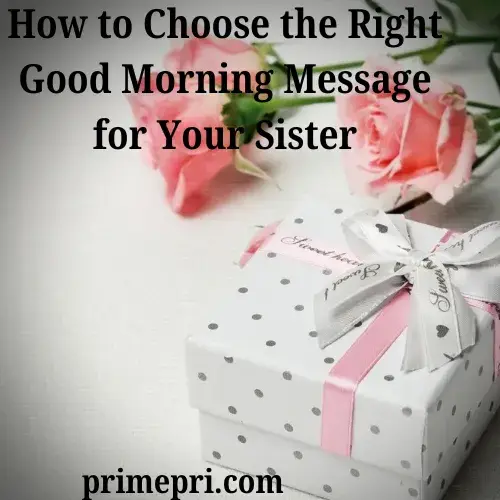 How to Choose the Right Good Morning Message for Your Sister