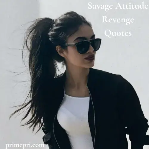 Savage Attitude Revenge Quotes