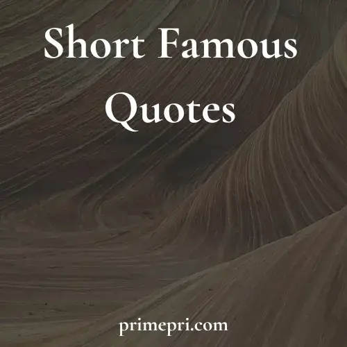 Short Famous Quotes