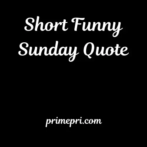 Short Funny Sunday Quote