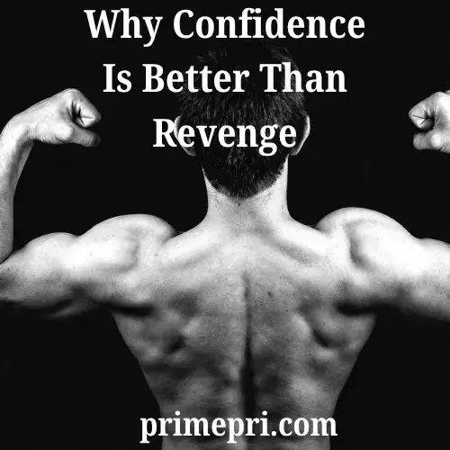 Why Confidence Is Better Than Revenge