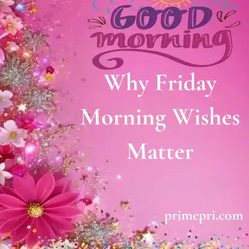 Why Friday Morning Wishes Matter