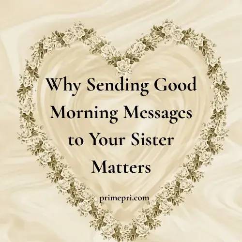 Why Sending Good Morning Messages to Your Sister Matters