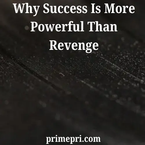 Why Success Is More Powerful Than Revenge