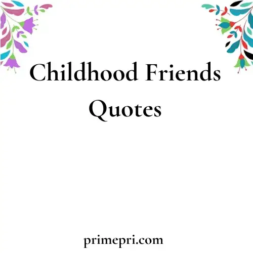 Childhood Friends Quotes