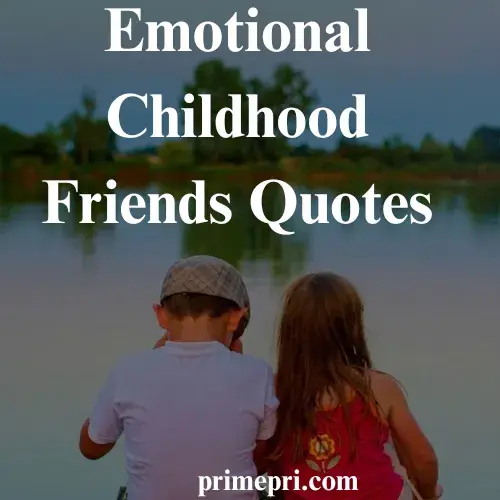 Emotional Childhood Friends Quotes