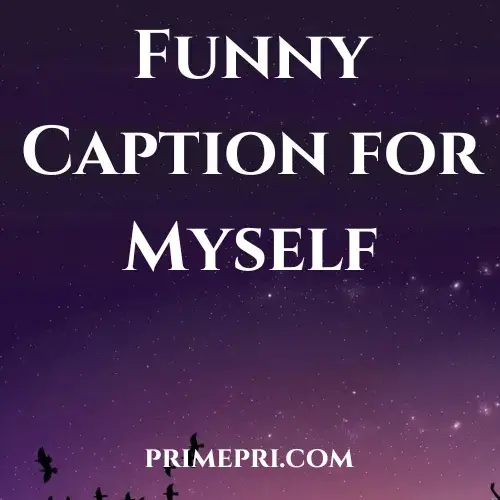 Funny Caption for Myself