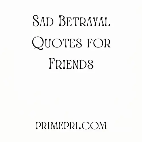 Sad Betrayal Quotes for Friends