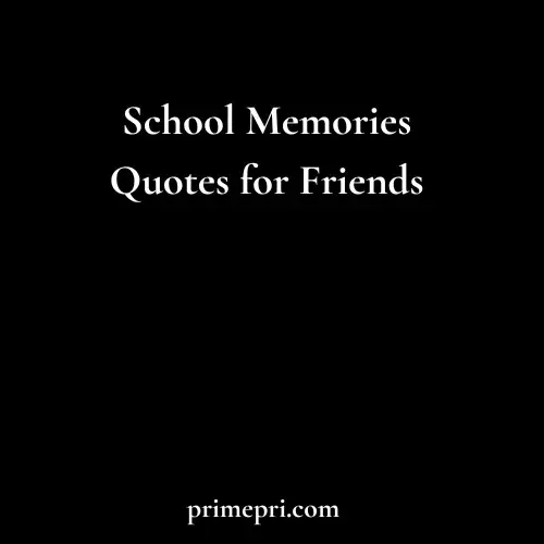 School Memories Quotes for Friends