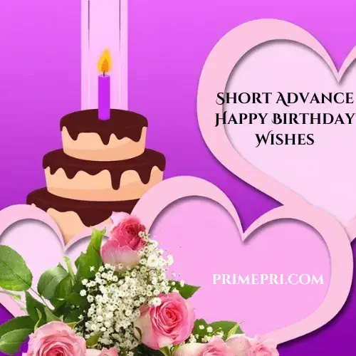 Short Advance Happy Birthday Wishes