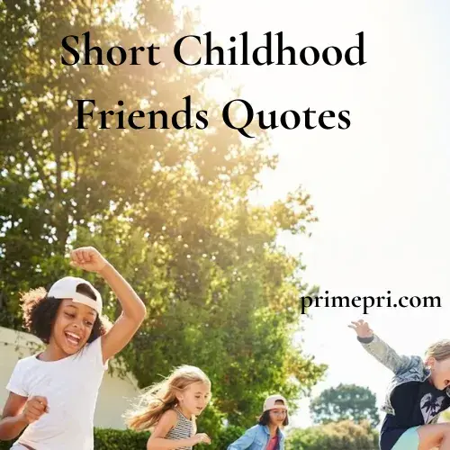 Short Childhood Friends Quotes