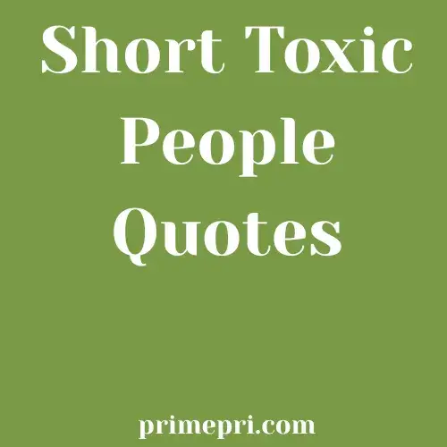 Short Toxic People Quotes