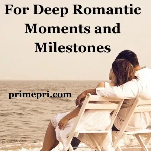 For Deep Romantic Moments and Milestones