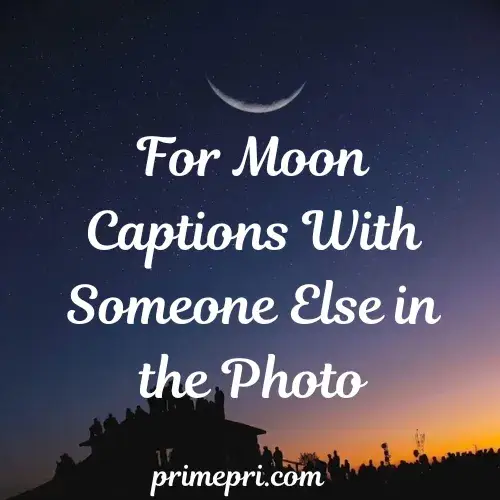 For Moon Captions With Someone Else in the Photo