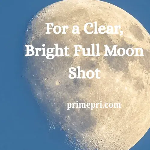 For a Clear, Bright Full Moon Shot