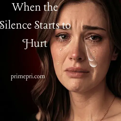 When the Silence Starts to Hurt